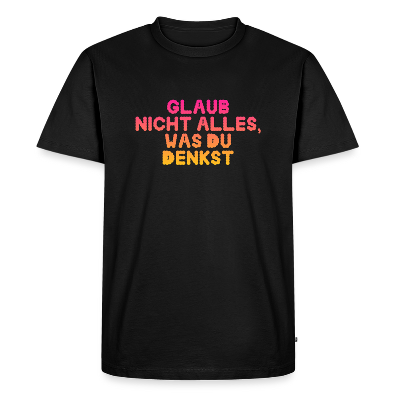 Glaub nicht alles, was du denkst.