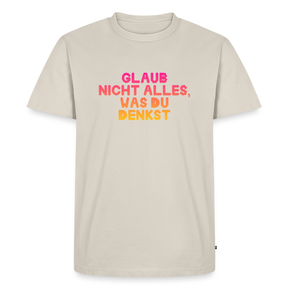Glaub nicht alles, was du denkst - beige