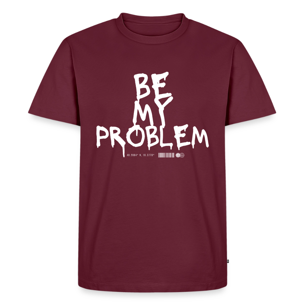 Be my Problem - burgundy