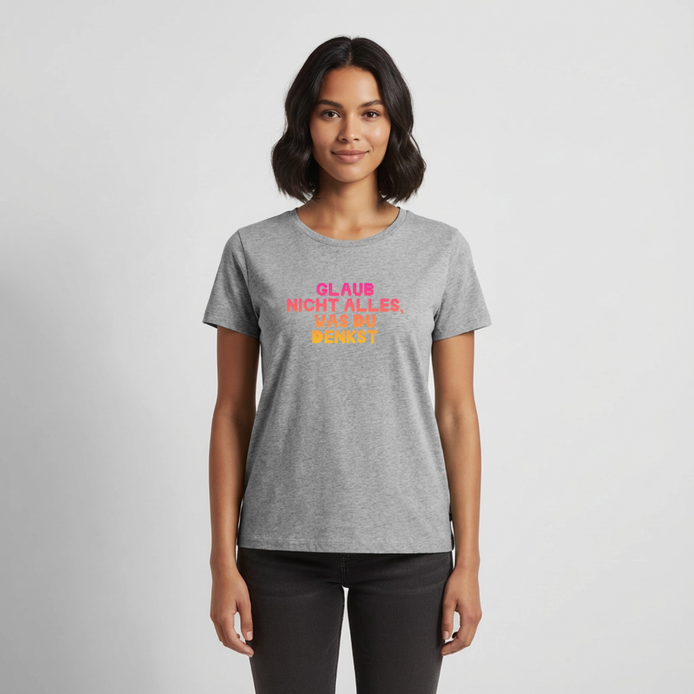 Glaub nicht alles, was du denkst. - heather grey