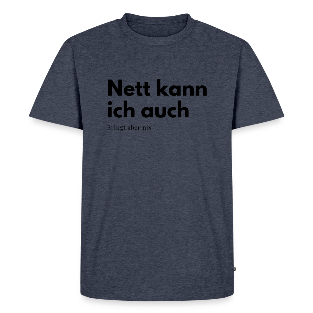 Nett kann ich auch. Bringt aber nix. - heather denim