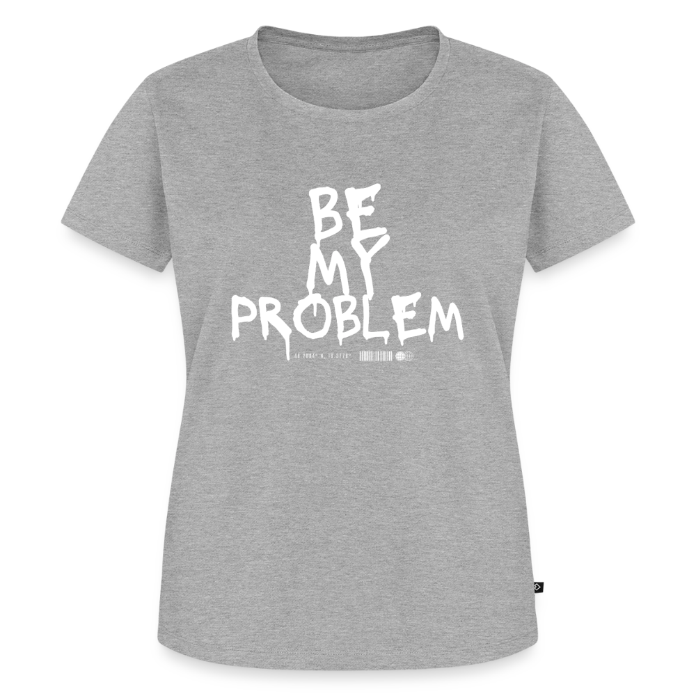 Be my Problem - heather grey