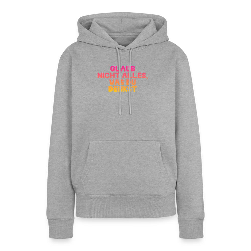 Glaub nicht alles, was du denkst. - heather grey