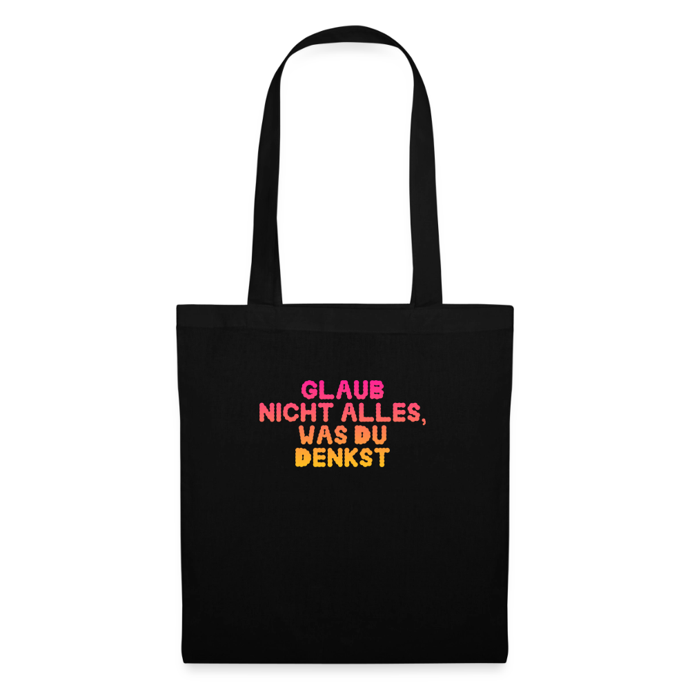 Glaub nicht alles, was du denkst. - black