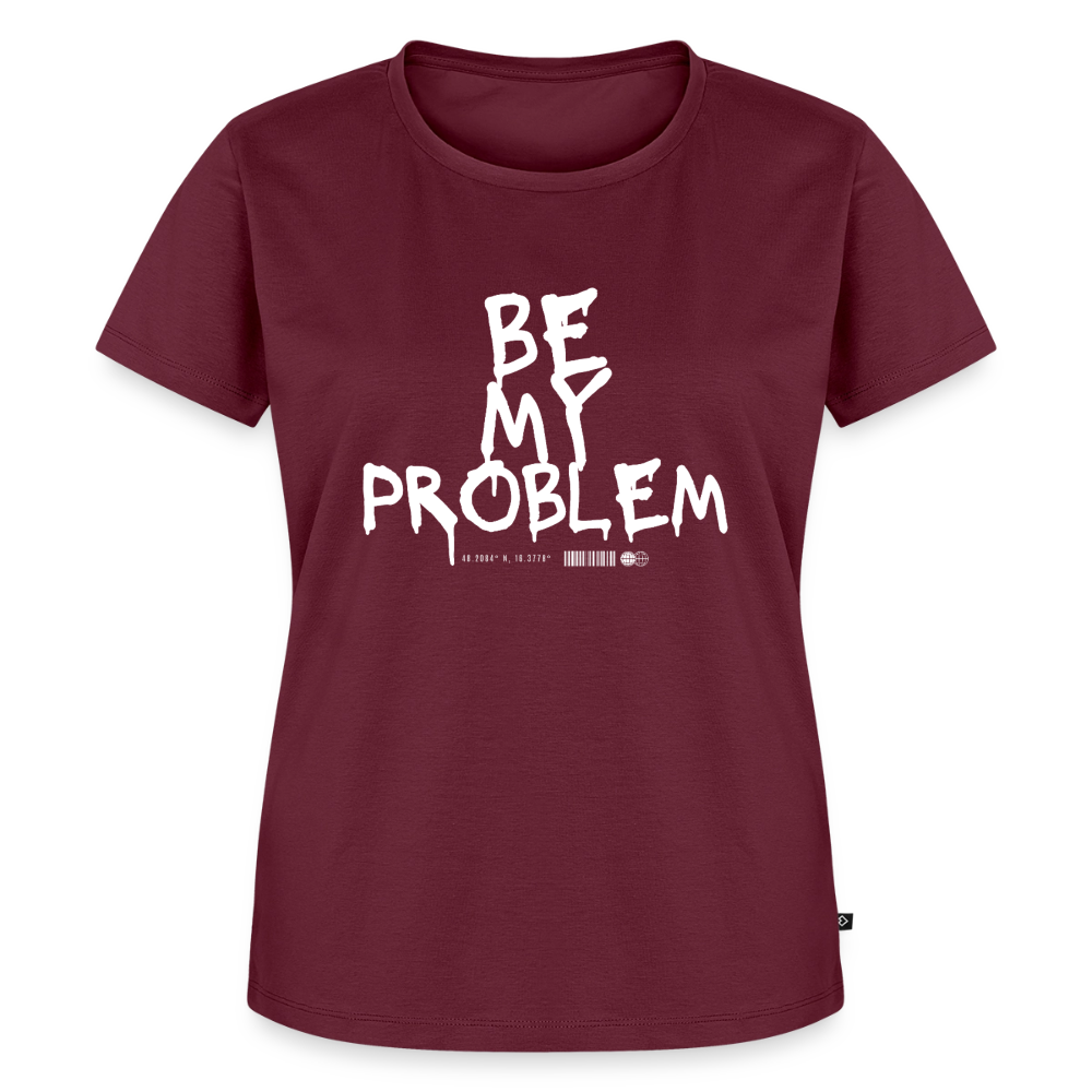 Be my Problem - burgundy