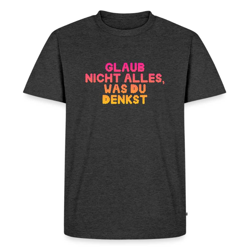 Glaub nicht alles, was du denkst - heather anthracite