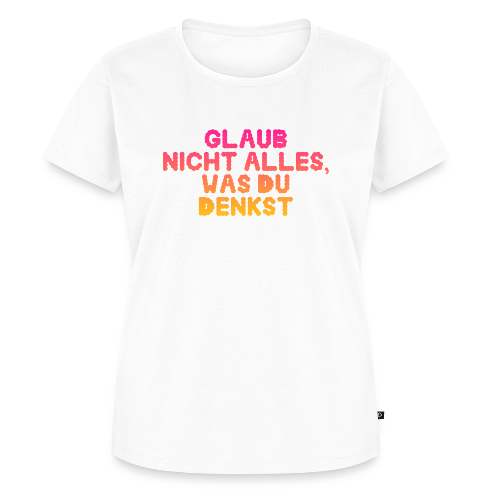 Glaub nicht alles, was du denkst. - white