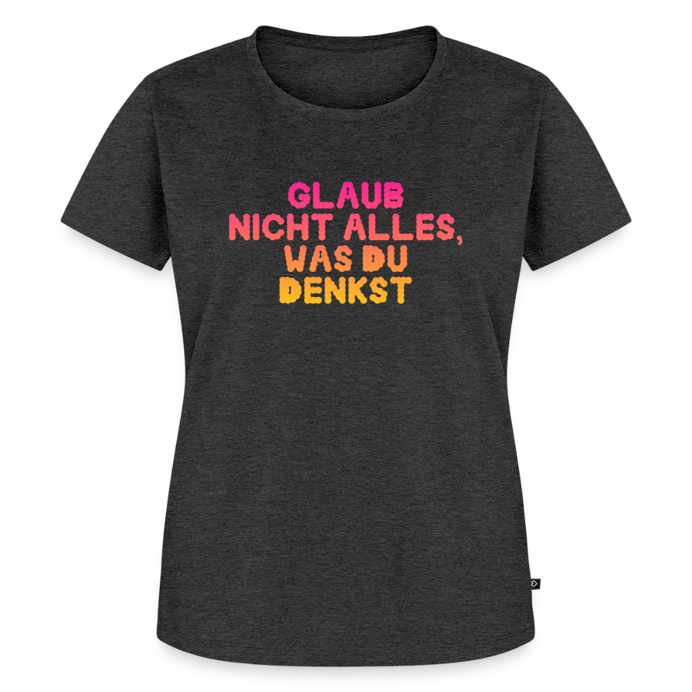 Glaub nicht alles, was du denkst. - heather anthracite