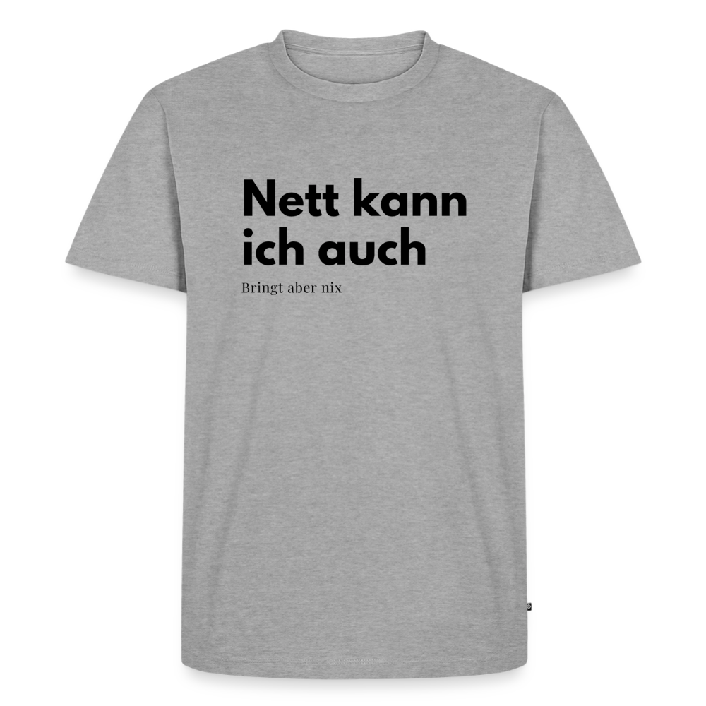 Nett kann ich auch. Bringt aber nix. - heather grey