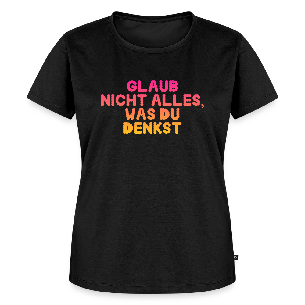 Glaub nicht alles, was du denkst. - black